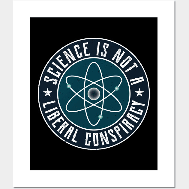 Science is not a Liberal Conspiracy Wall Art by Teeziner
